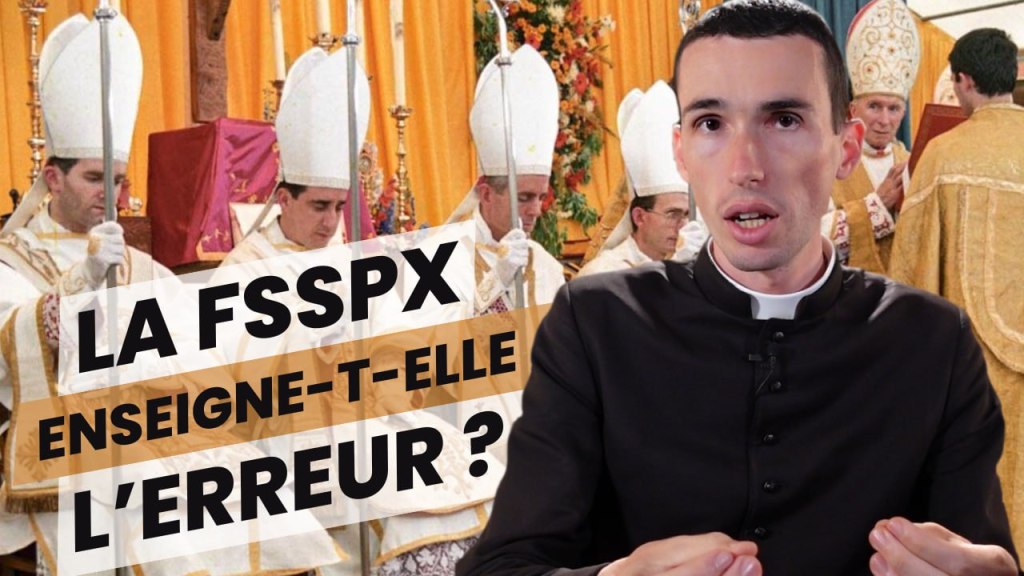 [Foi Intégrale] La FSSPX enseigne-t-elle&nbsp;l&rsquo;erreur?