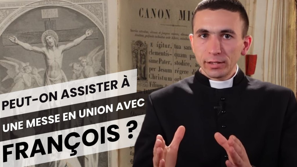 [Foi Intégrale] Peut-on assister à une messe &laquo;&nbsp;en union avec&nbsp;&raquo; François?
