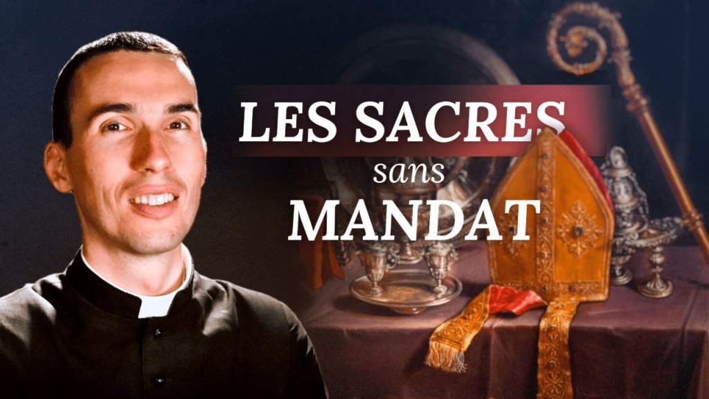 [Foi Intégrale] Les sacres sans&nbsp;mandat